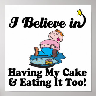 i_believe_in_having_my_cake_and_eating_it_too_poster-r7e4cc3c41a5f4612b53ef9bbb36b2049_wad_8byvr_324.jpg